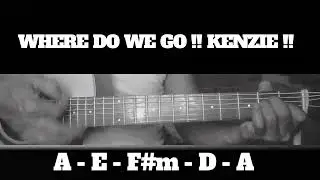 WHERE DO WE GO !! KENZIE !! HOW TO PLAY CHORDS TUTORIAL GUITAR