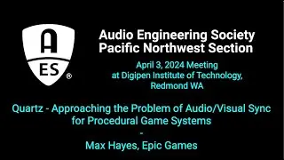 2024-04-03 AES PNW Quartz: Audio/Visual Sync for Procedural Game Systems, by Max Hayes - Epic Games