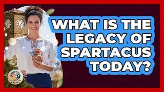 What Is The Legacy Of Spartacus Today?