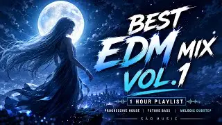 EDM Mix Vol. 1 &mdash; Melodic Dubstep / Progressive House / Future Bass &mdash; SAO Music 🎧🔥