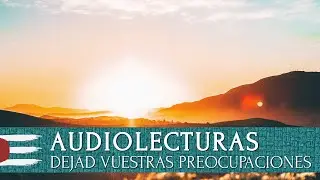 AUDIOLECTURAS | Dejad vuestras preocupaciones en el umbral de la puerta