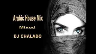 Best Arabic House mix 2018 mixed by Dj Chalado