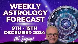 Weekly Horoscope - 9th - 15th December 2024 - What to Expect for your Weekly Astrology + All Signs!