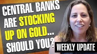 Central Banks Are Stocking Up on Gold...Should You?