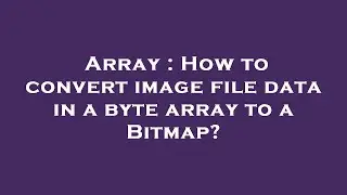 Array : How to convert image file data in a byte array to a Bitmap?