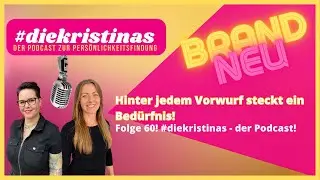 Hinter jedem Vorwurf steckt ein Bed&uuml;rfnis! Folge 60! #diekristinas - der #Podcast!