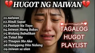 💔HUGOT NG NAIWAN💔/TAGALOG HUGOT PLAYLIST
