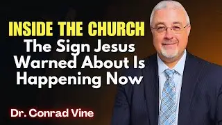 Conrad Vine SERMONS - Inside the Church: The Sign Jesus Warned About Is Happening Now