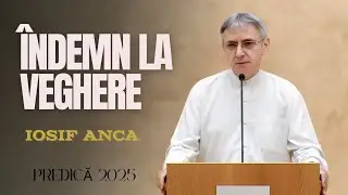Iosif Anca 》📍 Îndemn la VEGHERE...