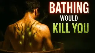 Why Medieval People Thought Bathing Would Kill Them