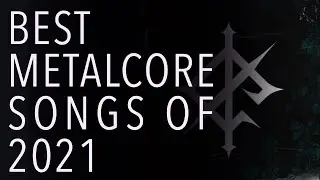 15 Best Metalcore Songs of 2021 (Second 3rd)