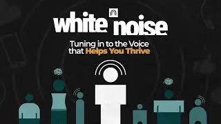 White Noise | Tuning in to the Voice that Helps You Thrive (Full Meeting)