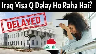 Iraq Visa Q Delay Ho Raha Hai? | Aam Log Pareshan! | Visa delay ki wajah kya hai?