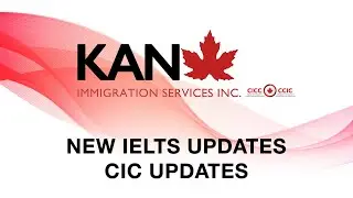 NEW IELTS UPDATES | CIC UPDATES | KAN IMMIGRATION