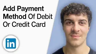 Add Your Payment Method of Debit or Credit Card Details on LinkedIn Account [2025 Full Guide]