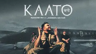 KAATO | Ranvir RV ft Jasmeen Akhtar | Savraj | Big Khan | Nav Dhiman | Latest punjabi song 2023