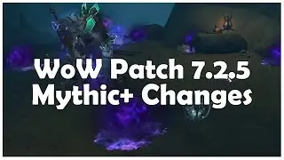 All Mythic+ Changes in Patch 7.2.5