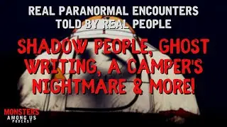 TRUE PARANORMAL STORIES, SHADOW PEOPLE, GHOST COMMUNICATION, CAMPING NIGHTMARE & MORE!