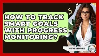 How To Track SMART Goals With Progress Monitoring? - Cognitive Therapy Hub