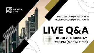 Wealth Arki: Live Q&A - 10 July 2025 - 7:30 PM Manila Time
