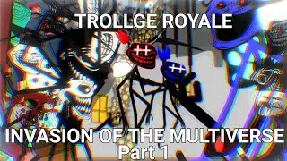 Trollge Royale: Invasion of the Multiverse Part 1