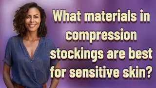 What materials in compression stockings are best for sensitive skin?