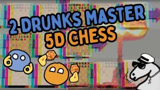 2 Drunks Master 5D Chess