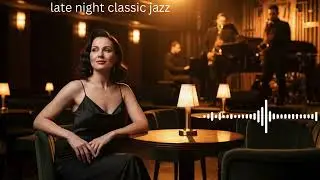 Late Night Classic Jazz | Smooth Sax & Piano for Midnight Mood