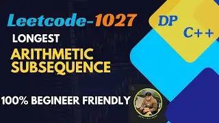 Leetcode 1027 Longest Arithmetic Subsequence| Begineer Friendly