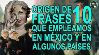 Origen de 10 frases que empleamos en M&eacute;xico y en algunos pa&iacute;ses de habla hispana