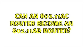 Can an 802.11AC router become an 802.11AD router?