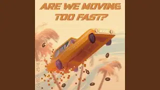 Are We Moving Too Fast?