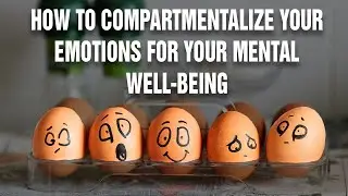 How To Compartmentalize Your Emotions For You Mental Wellbeing | Psychological Hack