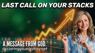 LAST CALL ON YOUR STACKS - A MESSAGE FROM GOD - 2/21/26