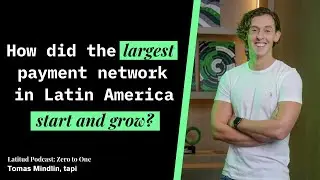 Latin America&rsquo;s Largest Payment Network: The Zero to One of tapi, with Tom&aacute;s Mindlin