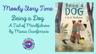 Moody Story Time: Being a Dog: A Tail of Mindfulness
