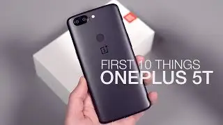 OnePlus 5T: First 10 Things to Do!