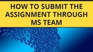 How submit assignment through MS Team using Smart Phone