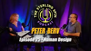 The Sterling Spin - Episode 25 - Peter Berv - Human Design