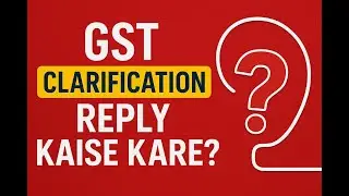 GST Clarification Reply Kaise Kare? Step-by-Step Guide