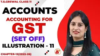 GST(Goods and Services Tax) CHAPTER - 12 T.S.Grewal ILLUSTRATION - 11 CLASS 11 Accounts