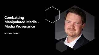 Combating Manipulated Media - Media Provenance - Cybersecurity Fundamentals Webinar