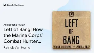 Left of Bang: How the Marine Corps&rsquo; Combat&hellip; by Patrick Van Horne &middot; Audiobook preview
