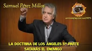 Samuel Pérez Millos/La doctrina de los ángeles 5°parte satanás el enemigo, la acción y su actuar