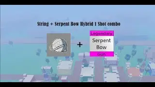 String + Serpent Bow Hybrid 1 Shot Combo (Blox fruits) - [Roblox]