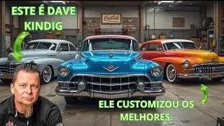 Dave Kindig. ele customizou sonhos!