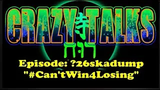 Crazy Talks Episode: ?26skadump - 