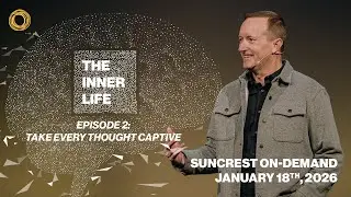Episode 2: The Inner Life | Suncrest On-Demand | January 18th, 2026
