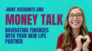 Joint Accounts & Money Talk: Navigating Finances With Your New Life Partner