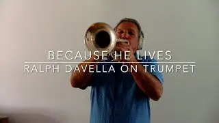 Because He Lives, Ralph Davella on Trumpet